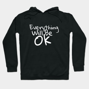 Everything Will Be Ok Hoodie